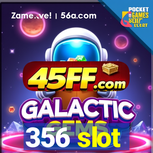 356 slot